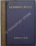 Book cover of Learning to Fly - A Course of Elementary Flying Instruction by SWOFFER, Frank A. 